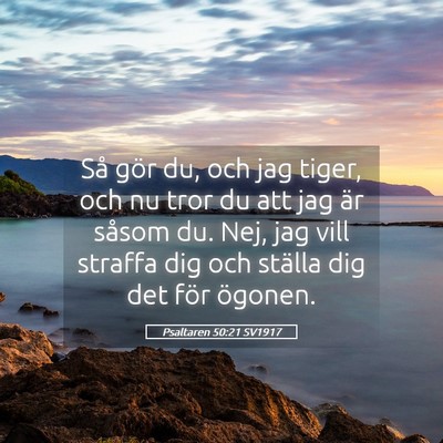 Picture 05 - Psaltaren 50:21 SV1917 - Så gör du, och jag tiger, och nu tror du att - Bible Verse Picture