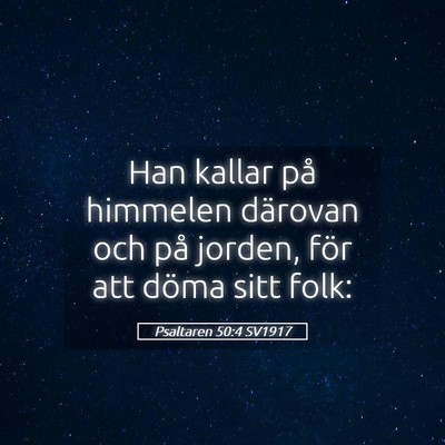 Picture 05 - Psaltaren 50:4 SV1917 - Han kallar på himmelen därovan och på jorden, - Bible Verse Picture