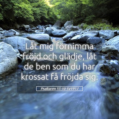 Picture 05 - Psaltaren 51:10 SV1917 - Låt mig förnimma fröjd och glädje, låt de - Bible Verse Picture