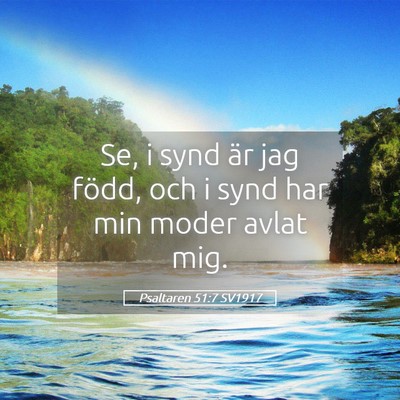Picture 05 - Psaltaren 51:7 SV1917 - Se, i synd är jag född, och i synd har min - Bible Verse Picture