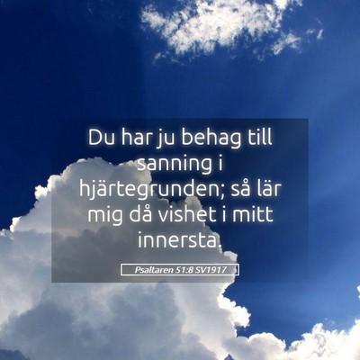 Picture 05 - Psaltaren 51:8 SV1917 - Du har ju behag till sanning i hjärtegrunden; - Bible Verse Picture