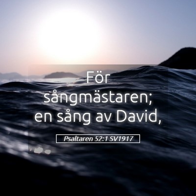 Picture 05 - Psaltaren 52:1 SV1917 - För sångmästaren; en sång av - Bible Verse Picture