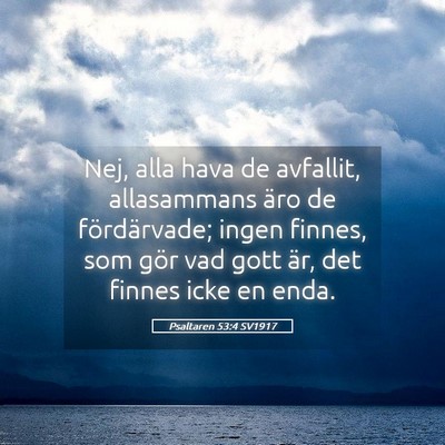 Picture 05 - Psaltaren 53:4 SV1917 - Nej, alla hava de avfallit, allasammans äro de - Bible Verse Picture