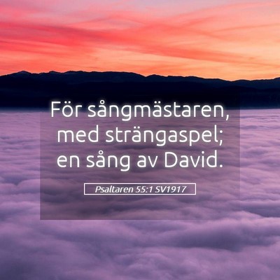 Picture 05 - Psaltaren 55:1 SV1917 - För sångmästaren, med strängaspel; en sång - Bible Verse Picture