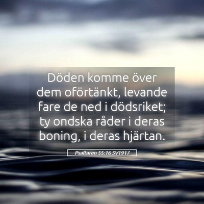 Picture 05 - Psaltaren 55:16 SV1917 - Döden komme över dem oförtänkt, levande fare - Bible Verse Picture