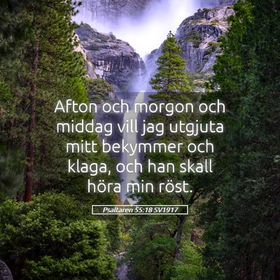 Picture 05 - Psaltaren 55:18 SV1917 - Afton och morgon och middag vill jag utgjuta mitt - Bible Verse Picture