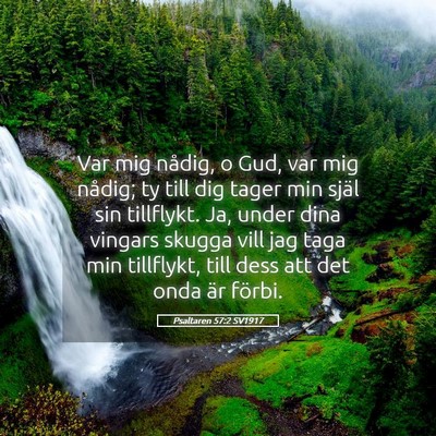 Picture 05 - Psaltaren 57:2 SV1917 - Var mig nådig, o Gud, var mig nådig; ty till - Bible Verse Picture