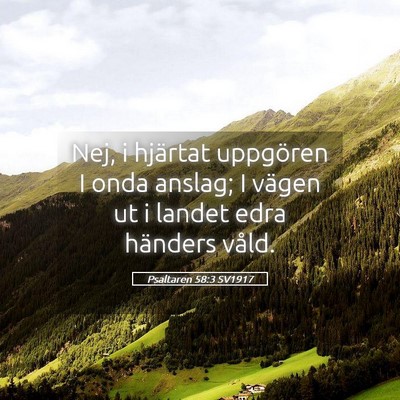 Picture 05 - Psaltaren 58:3 SV1917 - Nej, i hjärtat uppgören I onda anslag; I vägen - Bible Verse Picture