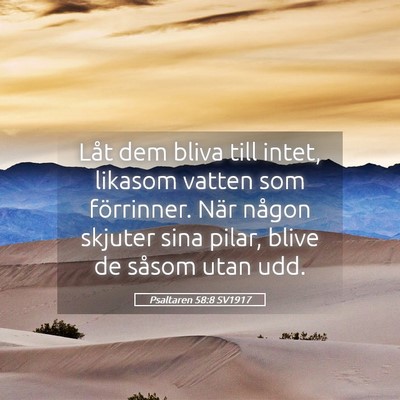 Picture 05 - Psaltaren 58:8 SV1917 - Låt dem bliva till intet, likasom vatten som - Bible Verse Picture