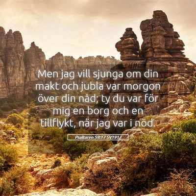 Picture 05 - Psaltaren 59:17 SV1917 - Men jag vill sjunga om din makt och jubla var - Bible Verse Picture