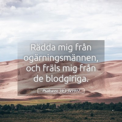 Picture 05 - Psaltaren 59:3 SV1917 - Rädda mig från ogärningsmännen, och fräls - Bible Verse Picture