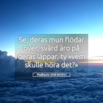 Picture 05 - Psaltaren 59:8 SV1917 - Se, deras mun flödar över, svärd äro på - Bible Verse Picture