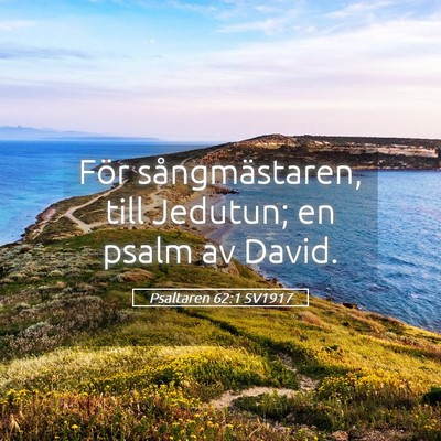 Picture 05 - Psaltaren 62:1 SV1917 - För sångmästaren, till Jedutun; en psalm av - Bible Verse Picture