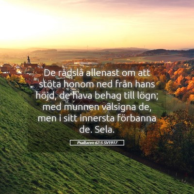 Picture 05 - Psaltaren 62:5 SV1917 - De rådslå allenast om att stöta honom ned - Bible Verse Picture