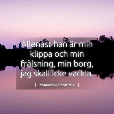 Picture 05 - Psaltaren 62:7 SV1917 - Allenast han är min klippa och min frälsning, - Bible Verse Picture
