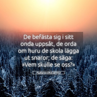 Picture 05 - Psaltaren 64:6 SV1917 - De befästa sig i sitt onda uppsåt, de orda om - Bible Verse Picture
