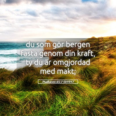 Picture 05 - Psaltaren 65:7 SV1917 - du som gör bergen fasta genom din kraft, ty du - Bible Verse Picture