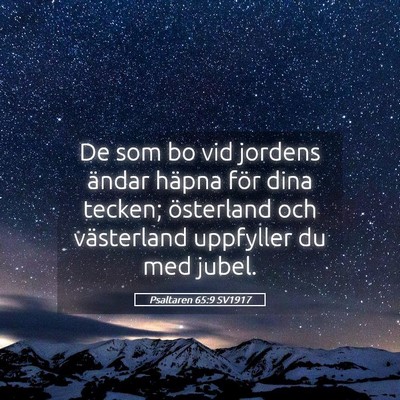 Picture 05 - Psaltaren 65:9 SV1917 - De som bo vid jordens ändar häpna för dina - Bible Verse Picture