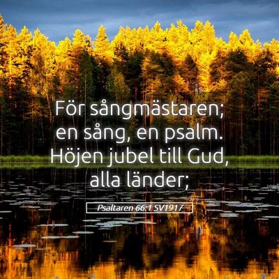 Picture 05 - Psaltaren 66:1 SV1917 - För sångmästaren; en sång, en psalm. Höjen - Bible Verse Picture