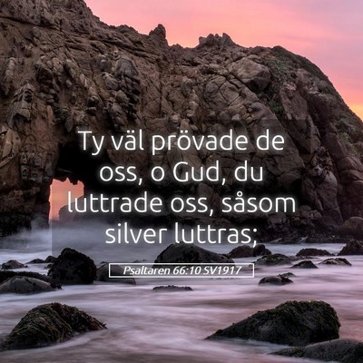 Picture 05 - Psaltaren 66:10 SV1917 - Ty väl prövade de oss, o Gud, du luttrade oss, - Bible Verse Picture
