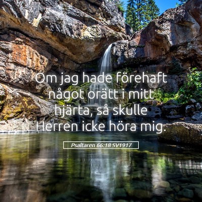 Picture 05 - Psaltaren 66:18 SV1917 - Om jag hade förehaft något orätt i mitt - Bible Verse Picture