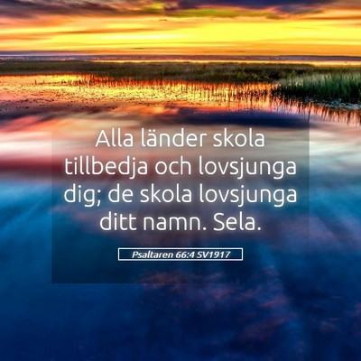 Picture 05 - Psaltaren 66:4 SV1917 - Alla länder skola tillbedja och lovsjunga dig; - Bible Verse Picture