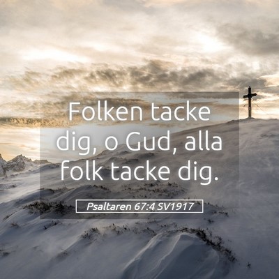 Picture 05 - Psaltaren 67:4 SV1917 - Folken tacke dig, o Gud, alla folk tacke - Bible Verse Picture