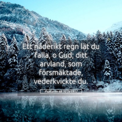 Picture 05 - Psaltaren 68:10 SV1917 - Ett nåderikt regn lät du falla, o Gud; ditt - Bible Verse Picture