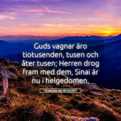 Picture 05 - Psaltaren 68:18 SV1917 - Guds vagnar äro tiotusenden, tusen och åter - Bible Verse Picture