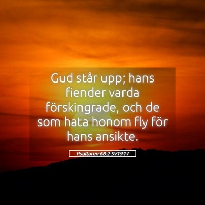 Picture 05 - Psaltaren 68:2 SV1917 - Gud står upp; hans fiender varda förskingrade, - Bible Verse Picture