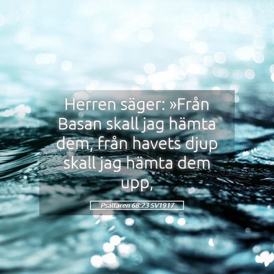 Picture 05 - Psaltaren 68:23 SV1917 - Herren säger: »Från Basan skall jag hämta - Bible Verse Picture