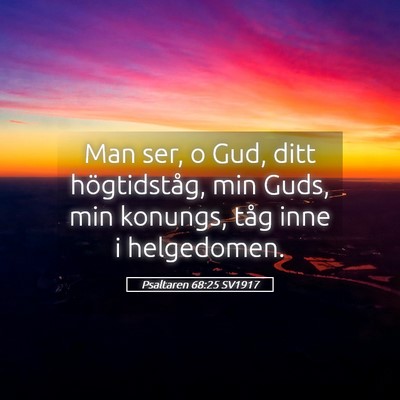 Picture 05 - Psaltaren 68:25 SV1917 - Man ser, o Gud, ditt högtidståg, min Guds, min - Bible Verse Picture