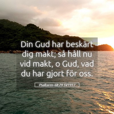 Picture 05 - Psaltaren 68:29 SV1917 - Din Gud har beskärt dig makt; så håll nu vid - Bible Verse Picture