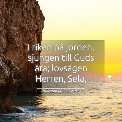 Picture 05 - Psaltaren 68:33 SV1917 - I riken på jorden, sjungen till Guds ära; - Bible Verse Picture