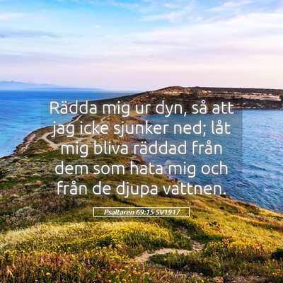 Picture 05 - Psaltaren 69:15 SV1917 - Rädda mig ur dyn, så att jag icke sjunker ned; - Bible Verse Picture