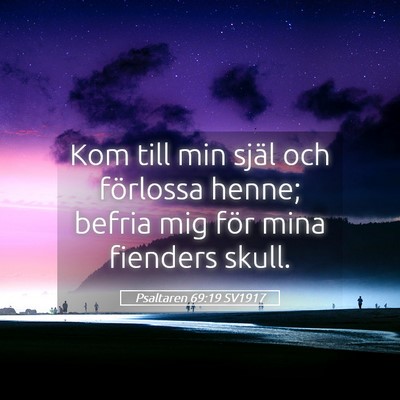 Picture 05 - Psaltaren 69:19 SV1917 - Kom till min själ och förlossa henne; befria - Bible Verse Picture