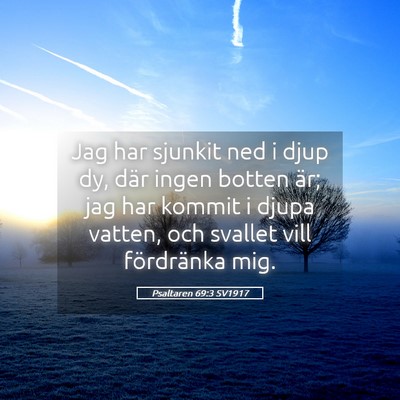 Picture 05 - Psaltaren 69:3 SV1917 - Jag har sjunkit ned i djup dy, där ingen botten - Bible Verse Picture