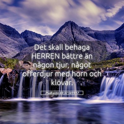 Picture 05 - Psaltaren 69:32 SV1917 - Det skall behaga HERREN bättre än någon tjur, - Bible Verse Picture