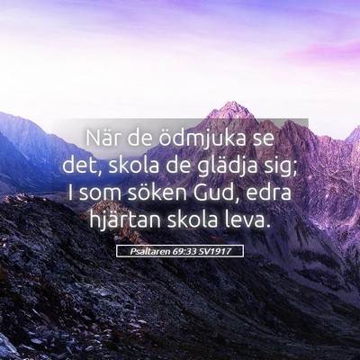 Picture 05 - Psaltaren 69:33 SV1917 - När de ödmjuka se det, skola de glädja sig; I - Bible Verse Picture