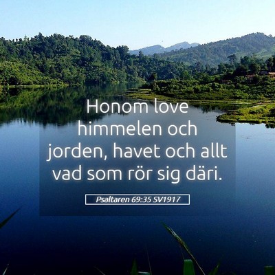 Picture 05 - Psaltaren 69:35 SV1917 - Honom love himmelen och jorden, havet och allt - Bible Verse Picture