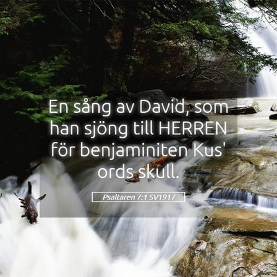 Picture 05 - Psaltaren 7:1 SV1917 - En sång av David, som han sjöng till HERREN - Bible Verse Picture