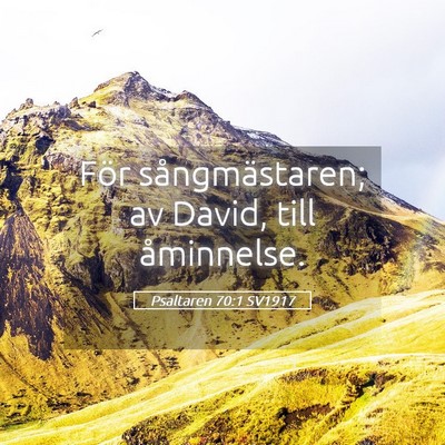 Picture 05 - Psaltaren 70:1 SV1917 - För sångmästaren; av David, till - Bible Verse Picture