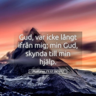 Picture 05 - Psaltaren 71:12 SV1917 - Gud, var icke långt ifrån mig; min Gud, skynda - Bible Verse Picture