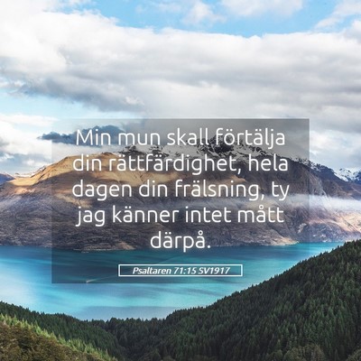 Picture 05 - Psaltaren 71:15 SV1917 - Min mun skall förtälja din rättfärdighet, - Bible Verse Picture