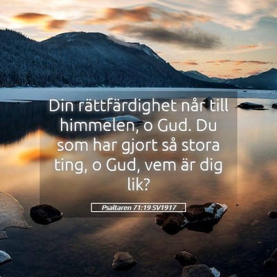 Picture 05 - Psaltaren 71:19 SV1917 - Din rättfärdighet når till himmelen, o Gud. Du - Bible Verse Picture