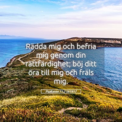 Picture 05 - Psaltaren 71:2 SV1917 - Rädda mig och befria mig genom din - Bible Verse Picture