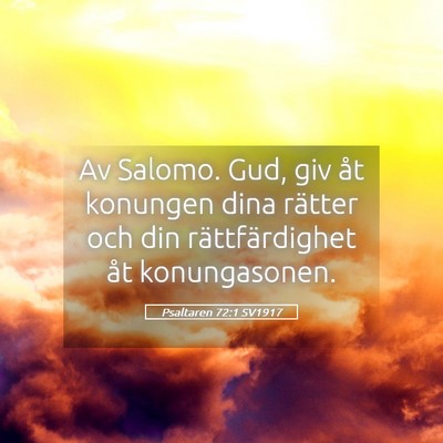 Picture 05 - Psaltaren 72:1 SV1917 - Av Salomo. Gud, giv åt konungen dina rätter och - Bible Verse Picture