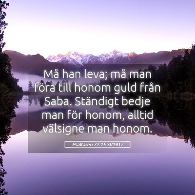 Picture 05 - Psaltaren 72:15 SV1917 - Må han leva; må man föra till honom guld från - Bible Verse Picture