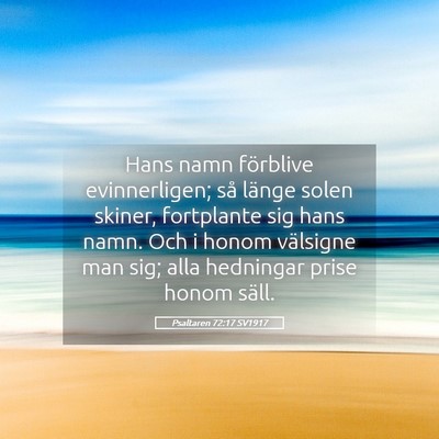 Picture 05 - Psaltaren 72:17 SV1917 - Hans namn förblive evinnerligen; så länge - Bible Verse Picture