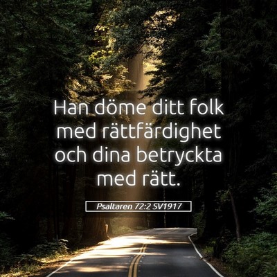 Picture 05 - Psaltaren 72:2 SV1917 - Han döme ditt folk med rättfärdighet och dina - Bible Verse Picture